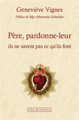 Père, pardonne-leur, ils ne savent pas ce qu'ils font - Geneviève Vignes
