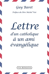 Lettre d'un catholique à un ami évangélique - Guy Baret