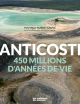 Anticosti : 450 millions d'années de vie - Mathieu-Robert Sauvé