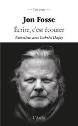 Ecrire, c'est écouter : entretiens avec Gabriel Dufay - Jon Fosse