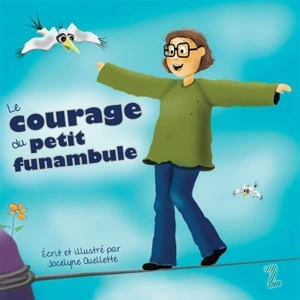 Le courage du petit funambule - Ouellette, Jocelyne