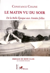 Le matin vu du soir : de la Belle Epoque aux Années folles - Constance Coline