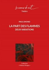 La part  des flammes : deux variations - Paul Emond