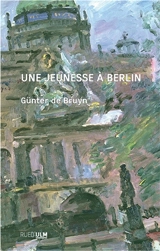 Une jeunesse à Berlin : bilan d'étape : 1926-1950 - Günter de Bruyn