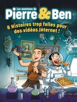 Les aventures de Pierre & Ben : 8 histoires trop folles pour des vidéos Internet ! - Pierre Croce