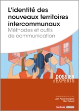 L'identité des nouveaux territoires intercommunaux : méthodes et outils de communication - Jean-Pascal Bonsignore