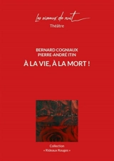 A la vie, à la mort ! - Bernard Cogniaux