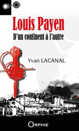 Louis Payen : d'un continent à l'autre - Yvan Lacanal