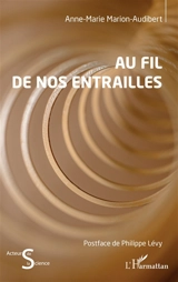 Au fil de nos entrailles - Anne-Marie Marion-Audibert