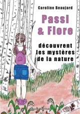Passi & Flore découvrent les mystères de la nature - Caroline Beaujard
