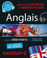 Anglais : méthode express en 15 minutes par jour ! : spécial débutants, idéal pour acquérir le niveau B2 - Sheena Andromaque-Kemp