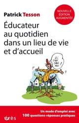 Educateur au quotidien dans un lieu de vie et d'accueil : un mode d'emploi avec 100 questions-réponses pratiques - Patrick Tesson