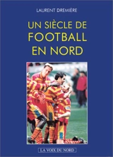 Un siècle de football en Nord - Laurent Dremière