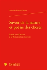 Savoir de la nature et poésie des choses : Lucrèce et Epicure à la Renaissance italienne - Susanna Gambino Longo