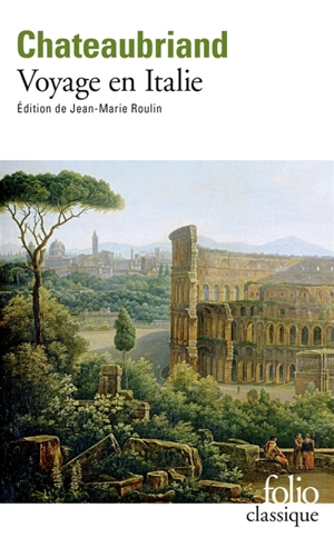 Voyage en Italie. Lettre sur l'art du dessin dans les paysages - François René de Chateaubriand