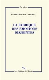 Faits d'affects. Vol. 2. La fabrique des émotions disjointes - Georges Didi-Huberman