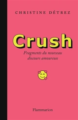 Crush : fragments du nouveau discours amoureux - Christine Détrez