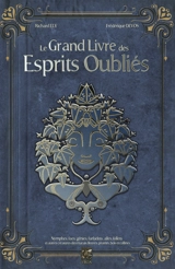 Le grand livre des esprits. Le grand livre des esprits oubliés : nymphes, faes, génies, farfadets, alfes, follets et autres créatures des marais, fleuves, prairies, bois et collines - Richard Ely