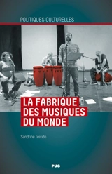 La fabrique des musiques du monde : musiques, territoires, pluralité - Sandrine Teixido