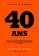 40 ans : tout ce que les gens célèbres ont fait, ou pas, à toutes les époques et dans tous les domaines, à votre âge - Frédéric Taddeï