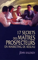 17 secrets des maîtres prospecteurs en marketing de réseau - Kalench, John