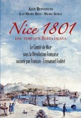 Nice 1801, dau temp que berta filava : le comté de Nice sous la Révolution française raconté par François-Emmanuel Fodéré - Alex Benvenuto