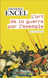 L'art de la guerre par l'exemple : stratèges et batailles - Frédéric Encel