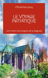 Le voyage initiatique : les trente-trois degrés de la sagesse - Christian Jacq