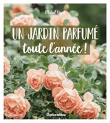 Un jardin parfumé toute l'année ! - Michel Viard