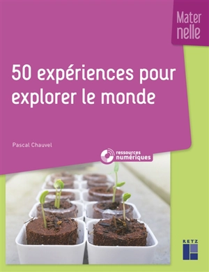 50 expériences pour explorer le monde : maternelle - Pascal Chauvel