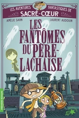 Les aventures fantastiques de Sacré-Coeur. Les fantômes du Père Lachaise - Amélie Sarn