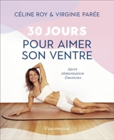 30 jours pour aimer son ventre : sport, alimentation, émotions - Céline Roy