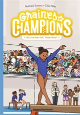 Graines de champions. Vol. 1. Accroche-toi, Yasmina ! - Nathalie Somers