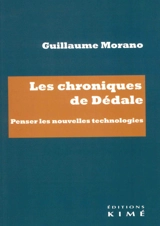 Les chroniques de Dédale : penser les nouvelles technologies - Guillaume Morano