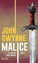 Le livre des Terres bannies. Vol. 1. Malice - John Gwynne