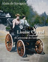 Louise Cayrol : l'exaltante muse des pionniers de l'automobile : roman historique - Alain de Savigny