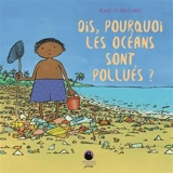 Dis, pourquoi les océans sont pollués ? - Oliver West