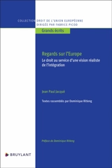 Regards sur l'Europe : le droit au service d'une vision réaliste de l'intégration - Jean-Paul Jacqué