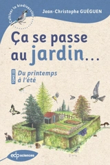 Ca se passe au jardin.... Vol. 3. Du printemps à l'été - Jean-Christophe Guéguen
