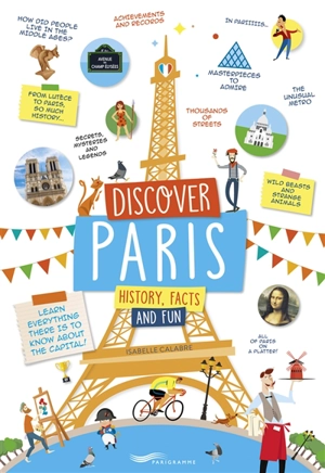 Discover Paris : history, facts and fun : learn everything there is to know about the capital! - Isabelle Calabre
