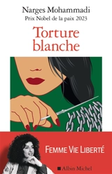 Torture blanche : des détenues iraniennes témoignent - Narges Mohammadi