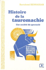 Histoire de la tauromachie : une société du spectacle - Bartolomé Bennassar