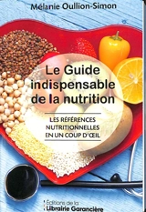 Le guide indispensable de la nutrition : les références nutritionnelles en un coup d'oeil - Mélanie Oullion-Simon