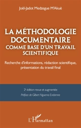 La méthodologie documentaire comme base d'un travail scientifique : recherche d'informations, rédaction scientifique, présentation du travail final - Joël-Jadot Medzegue M'akuè
