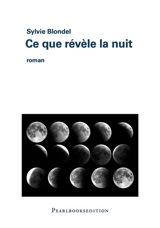 Ce que révèle la nuit : histoire de la vie et de la mort d'un chasseur de comètes - Sylvie Blondel