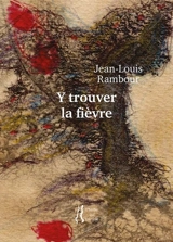 Y trouver la fièvre - Jean-Louis Rambour