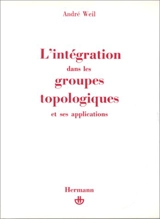 L'Intégration dans les groupes topologiques et ses applications - André Weil