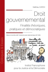 Droit gouvernemental : finalités théoriques, pratiques et démocratiques - Matthieu Caron