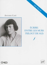 Ecrire entre les murs : Trilogy de H. D. - Antoine Cazé