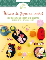 Délices du Japon au crochet : 50 pièces pour créer une dînette digne d'un grand chef - Laurène Rein